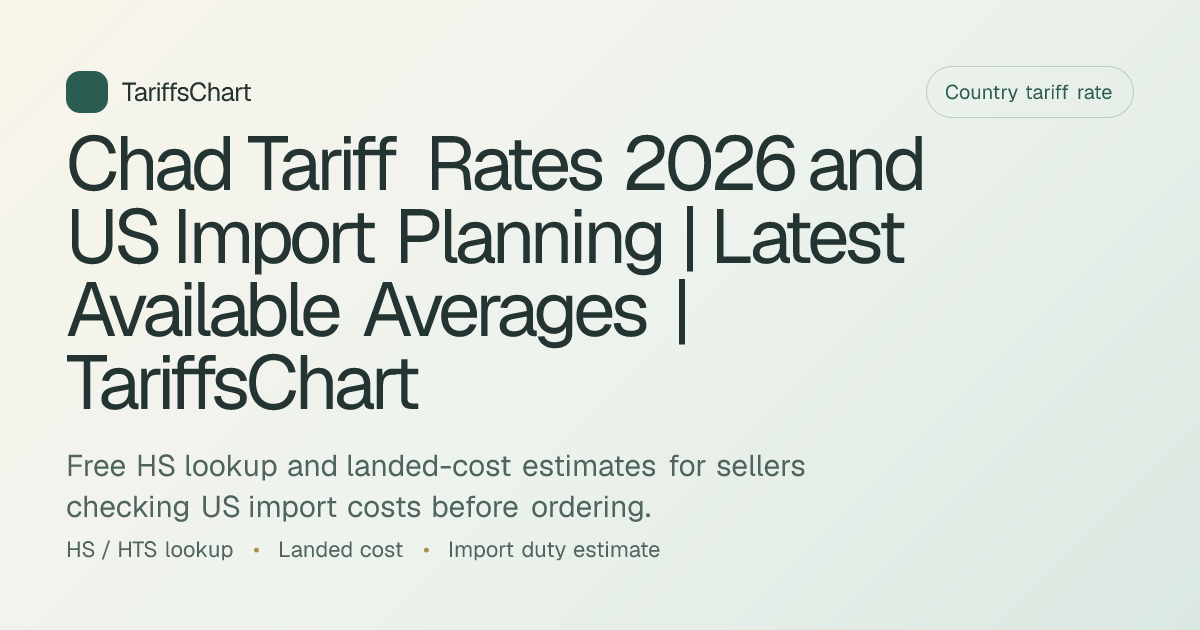 Chad Tariff Rates 2026 and US Import Planning | Latest Available ...
