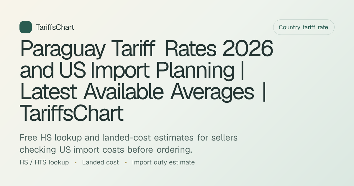 Paraguay Tariff Rates 2026 and US Import Planning | Latest Available ...