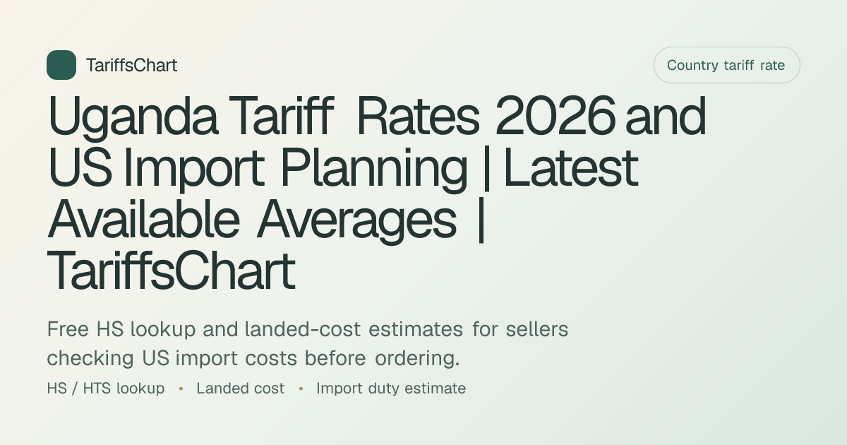 Uganda Tariff Rates 2026 and US Import Planning | Latest Available ...