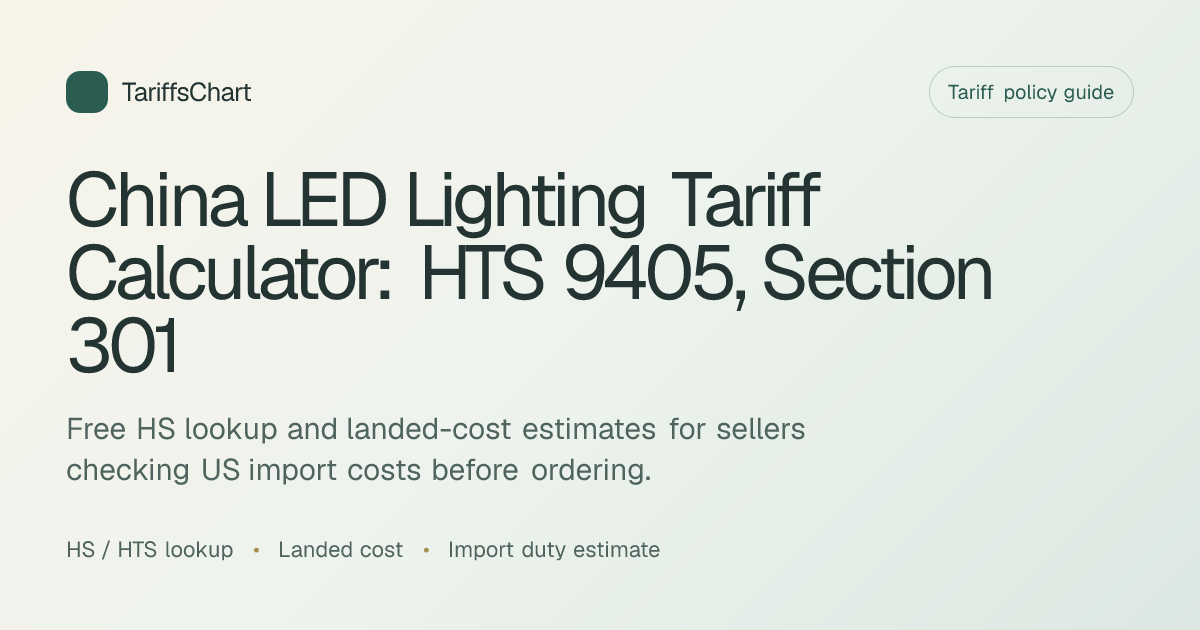 China LED Lighting Tariff Calculator: HTS 9405, Section 301 & Landed ...