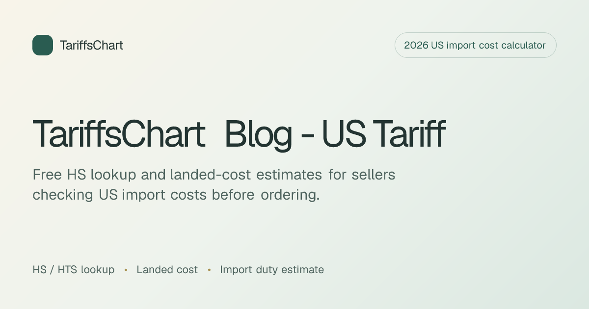 TariffsChart Blog - US Tariff & Import Cost Guides 2026
