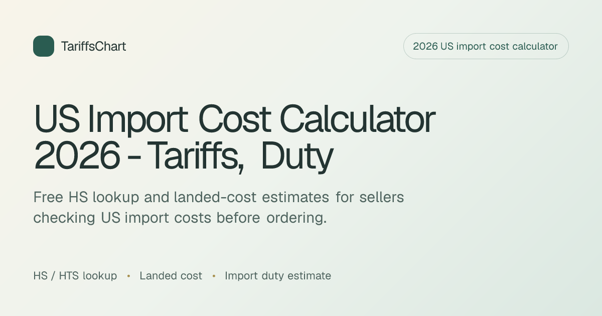 US Import Cost Calculator 2026 - Tariffs, Duty & Landed Cost